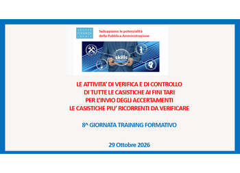 IN PROGRAMMA GIOVEDÌ 29 OTTOBRE L’8° GIORNATA DEL TRAINING DI ALTA SPECIALIZZAZIONE SU: “LE ATTIVITÀ DI VERIFICA E DI CONTROLLO DI TUTTE LE CASISTICHE AI FINI TARI PER L’INVIO DEGLI ACCERTAMENTI E LE CASISTICHE PIÙ RICORRENTE DA VERIFICARE"